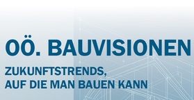 Oö. Bauvisionen - Zukunftstrends auf die man bauen kann - Schriftzug